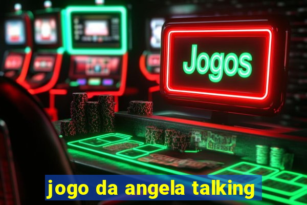 jogo da angela talking